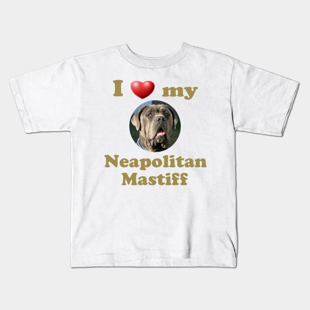 I Love My Neapolitan Mastiff Kids T-Shirt by Naves